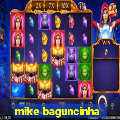 mike baguncinha