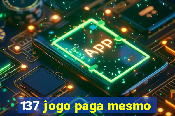 137 jogo paga mesmo