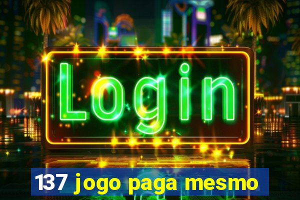 137 jogo paga mesmo