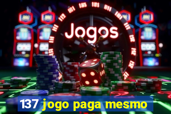 137 jogo paga mesmo