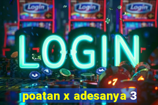 poatan x adesanya 3