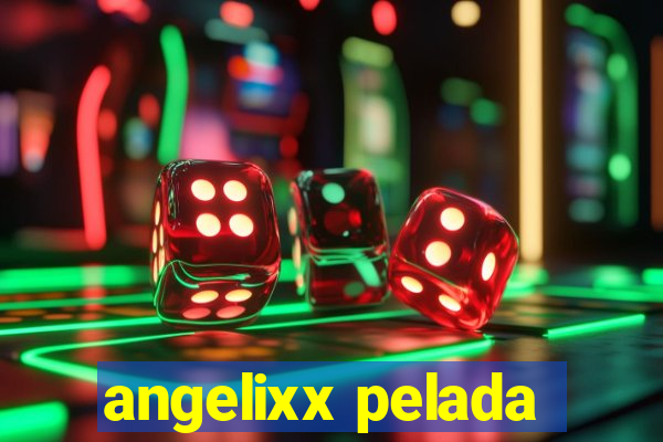 angelixx pelada