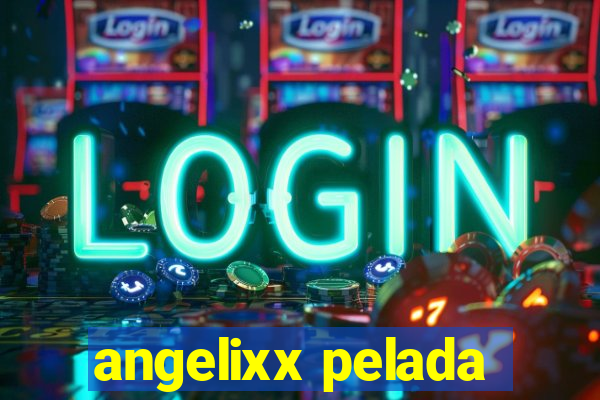 angelixx pelada