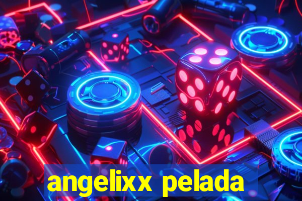 angelixx pelada