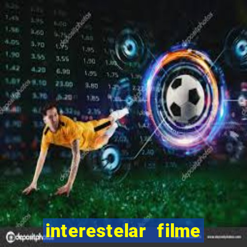 interestelar filme completo dublado