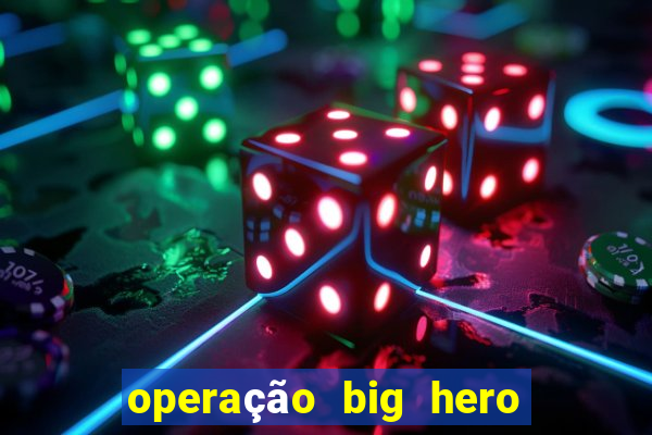 operação big hero assistir online