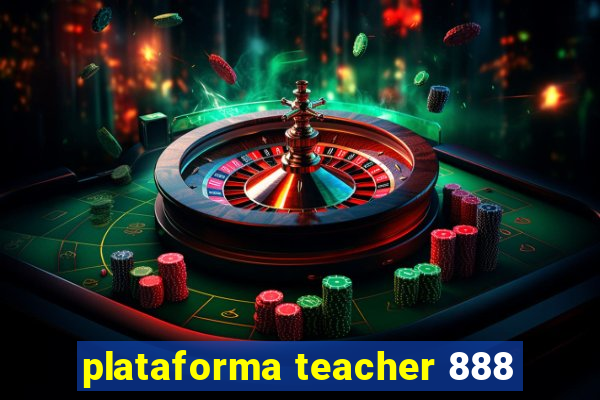 plataforma teacher 888