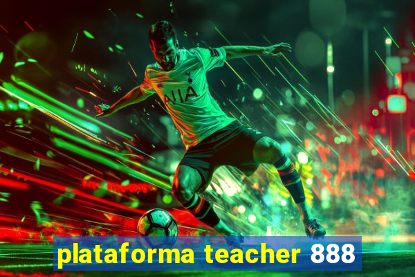 plataforma teacher 888