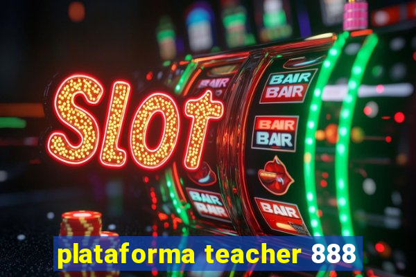 plataforma teacher 888