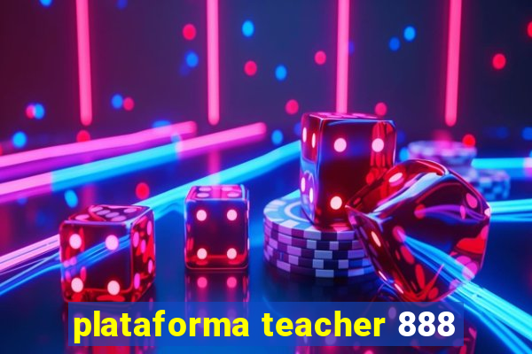 plataforma teacher 888