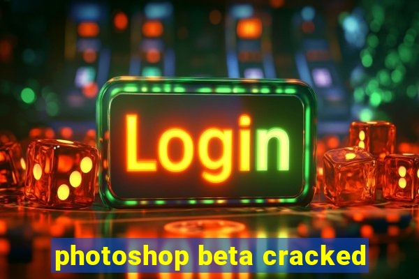 photoshop beta cracked