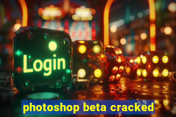 photoshop beta cracked