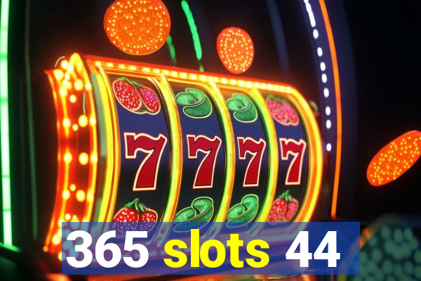 365 slots 44