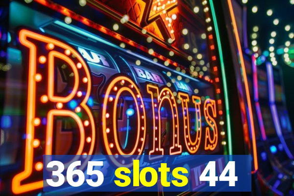 365 slots 44