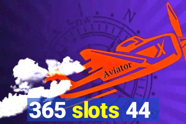 365 slots 44