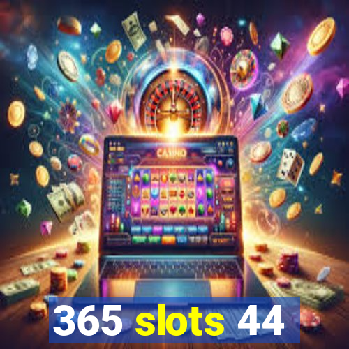 365 slots 44