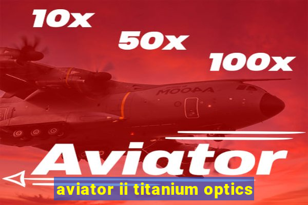 aviator ii titanium optics