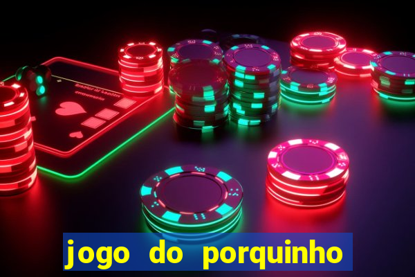 jogo do porquinho para ganhar dinheiro