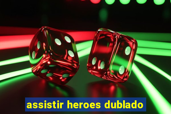 assistir heroes dublado