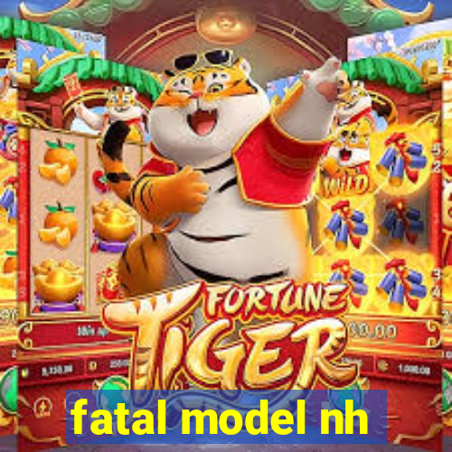 fatal model nh