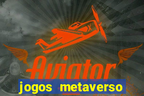 jogos metaverso para ganhar dinheiro