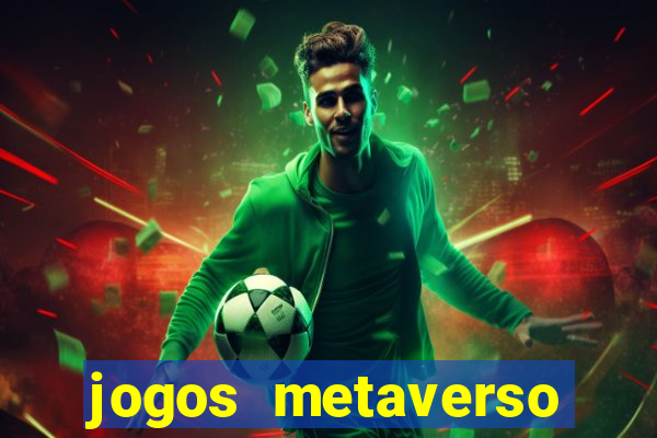 jogos metaverso para ganhar dinheiro