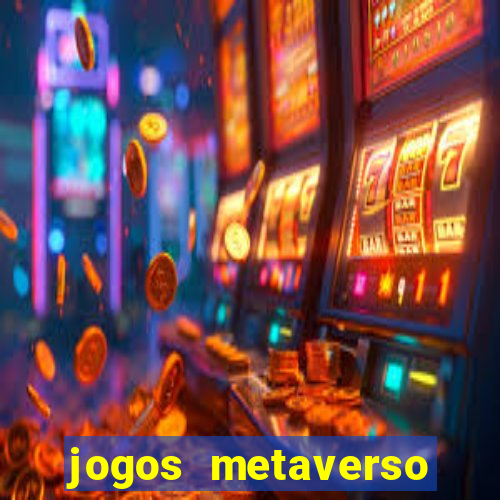 jogos metaverso para ganhar dinheiro