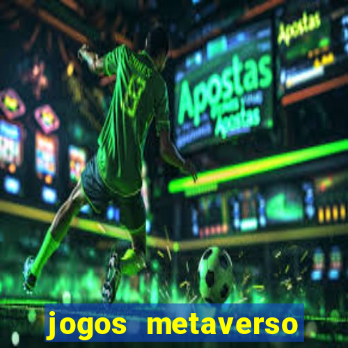 jogos metaverso para ganhar dinheiro