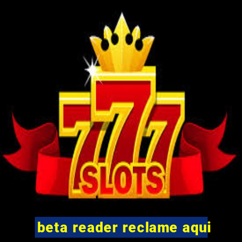 beta reader reclame aqui