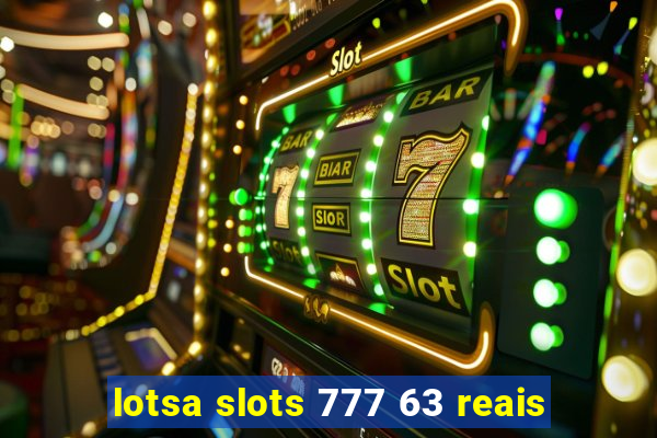 lotsa slots 777 63 reais