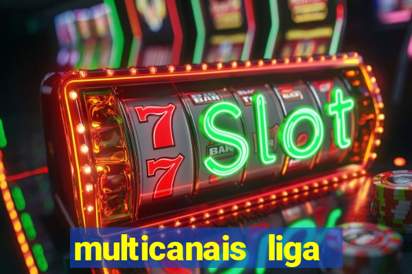 multicanais liga dos campees