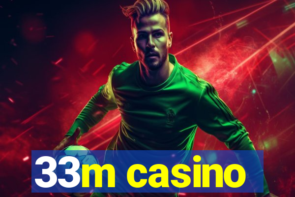 33m casino