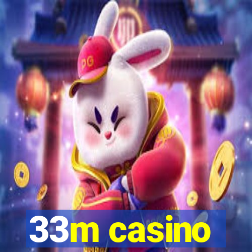 33m casino