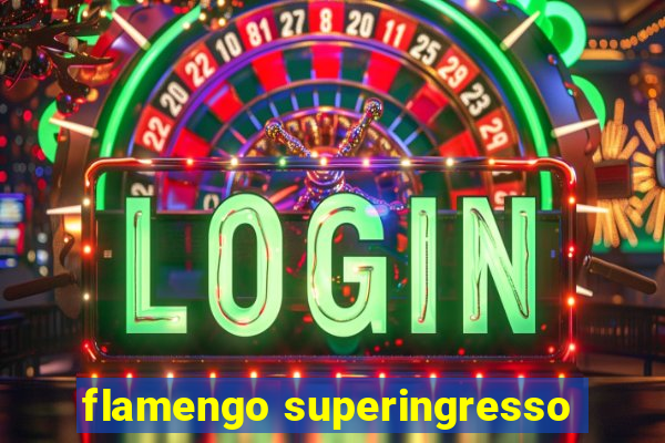 flamengo superingresso