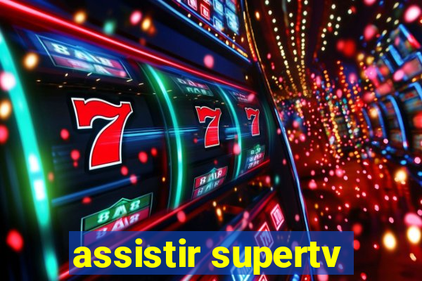 assistir supertv