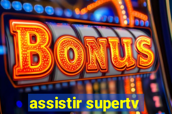 assistir supertv