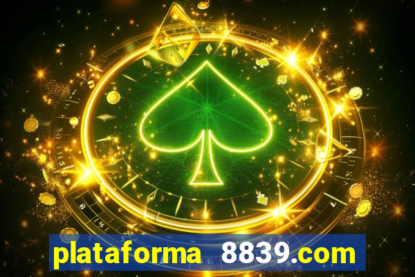 plataforma 8839.com é confiável