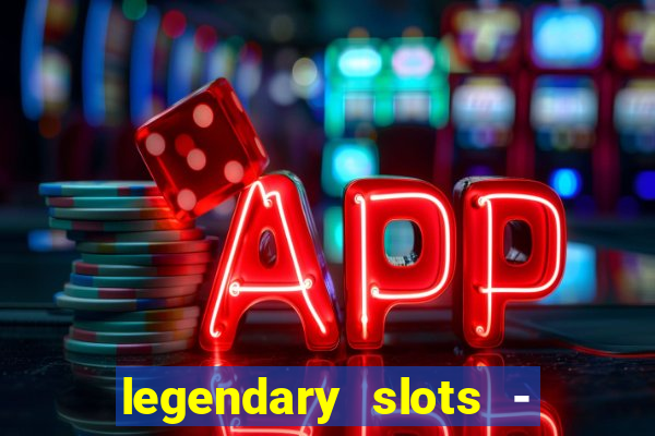 legendary slots - casino games