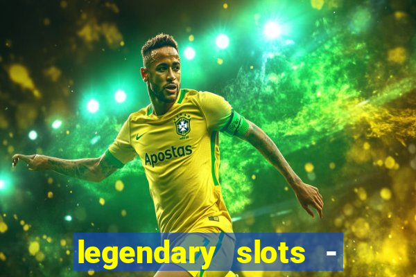 legendary slots - casino games