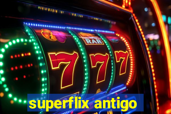 superflix antigo