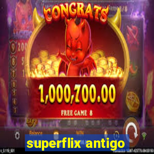 superflix antigo