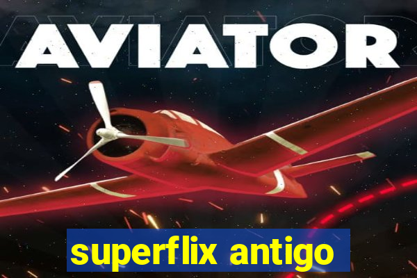 superflix antigo