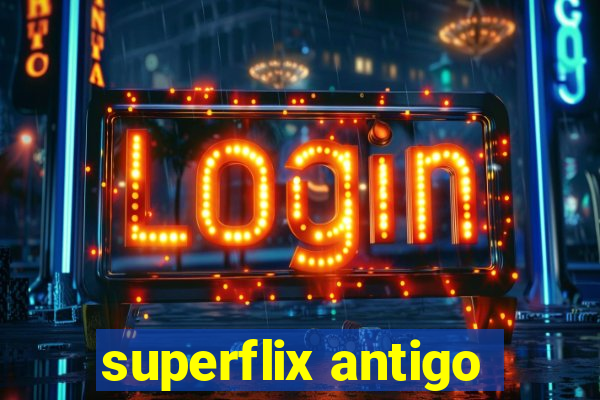 superflix antigo