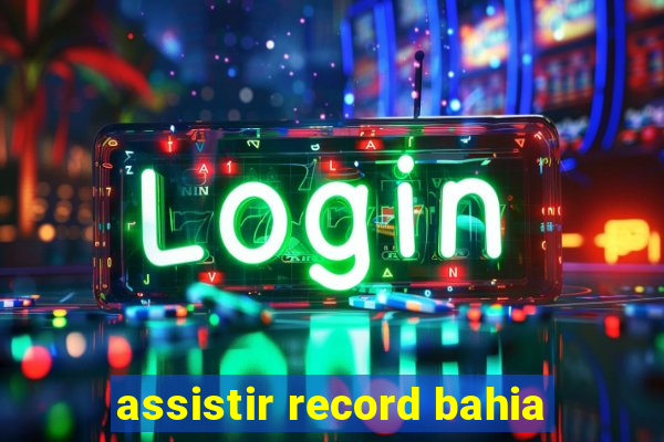 assistir record bahia