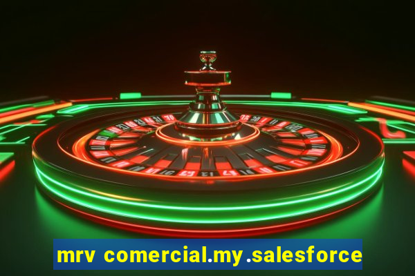 mrv comercial.my.salesforce