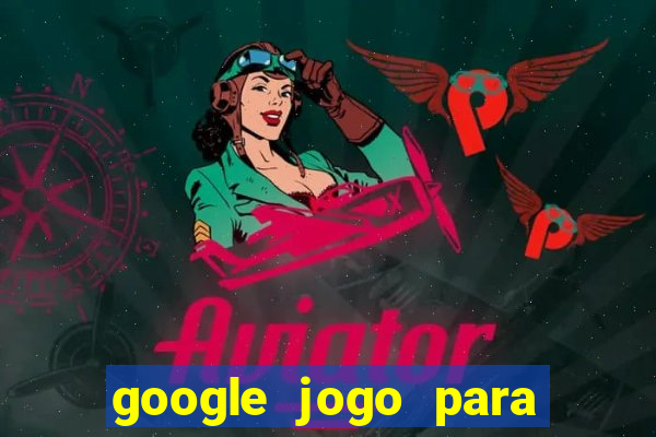 google jogo para ganhar dinheiro