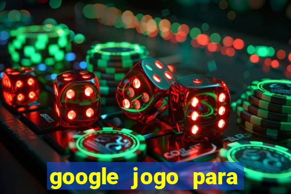 google jogo para ganhar dinheiro