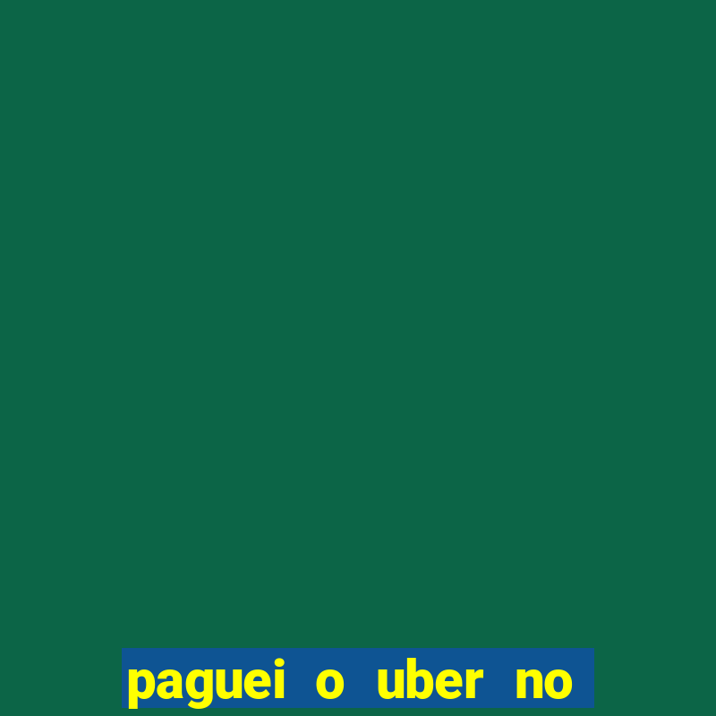 paguei o uber no pix e nao encontrou motorista