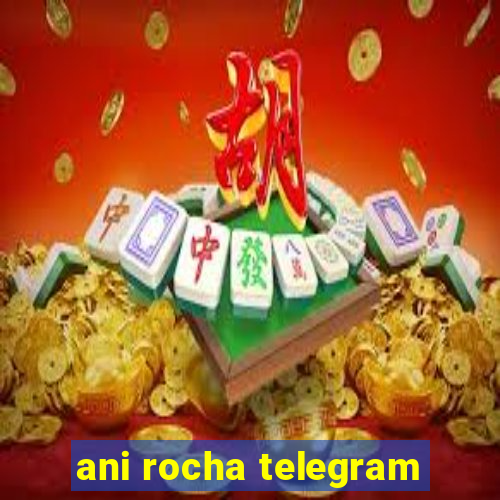 ani rocha telegram