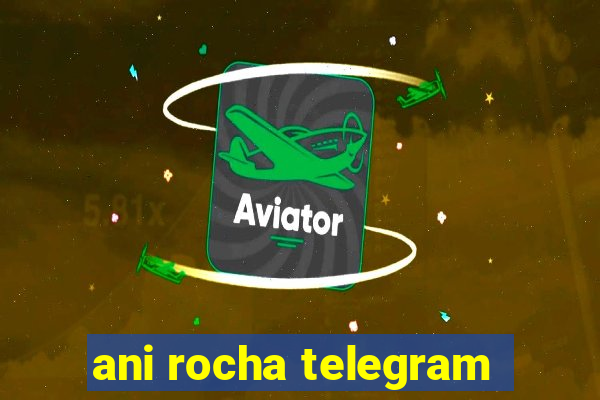 ani rocha telegram